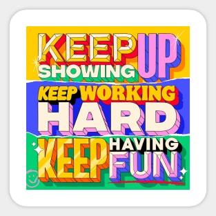 ✨Keep Showing Up, Keep Working Hard, Keep Having Fun 😄⁣ Sticker